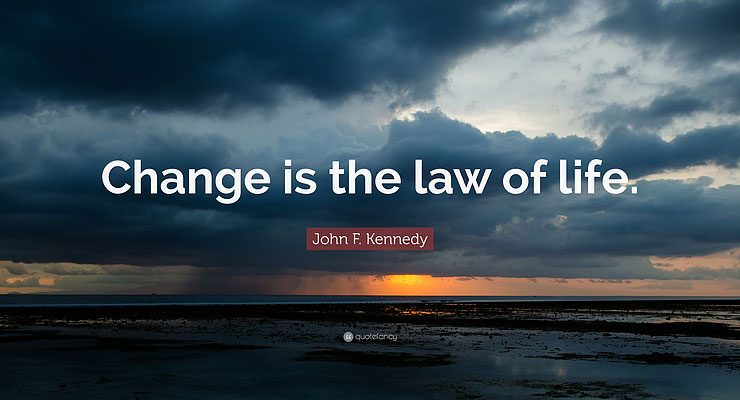 Change is the law of life. John F. Kennedy
